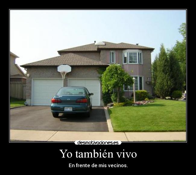Yo también vivo - En frente de mis vecinos.