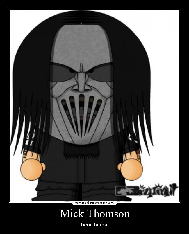 Mick Thomson - tiene barba.