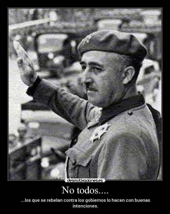 No todos.... - ....los que se rebelan contra los gobiernos lo hacen con buenas intenciones.