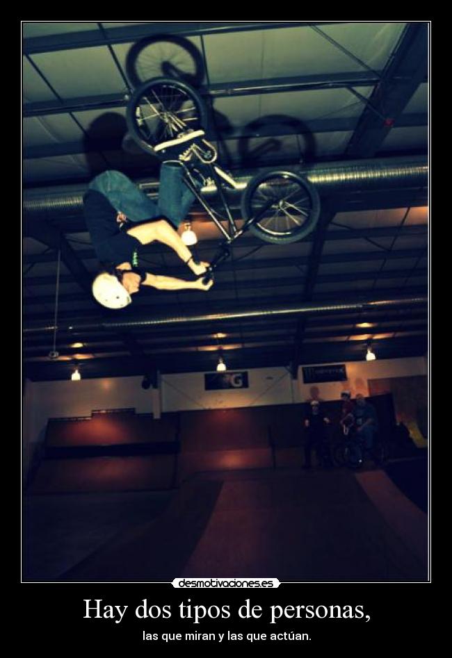Hay dos tipos de personas, - las que miran y las que actúan.