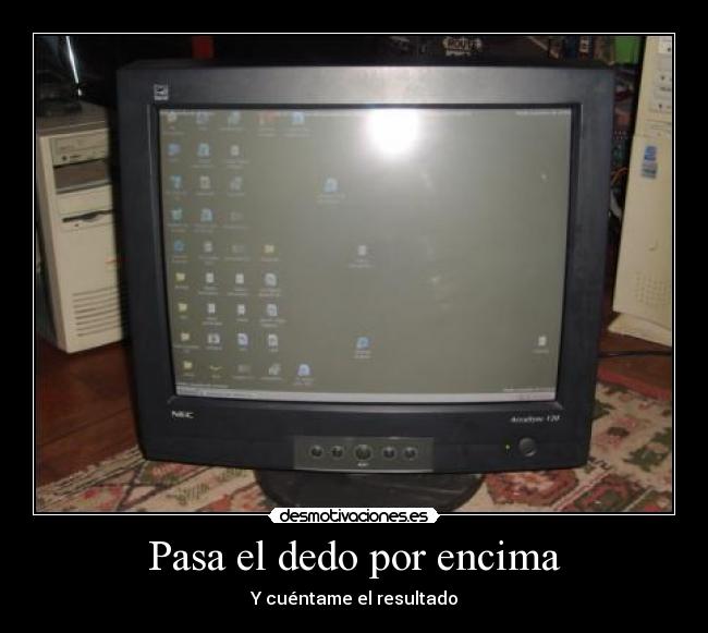 Pasa el dedo por encima - Y cuéntame el resultado