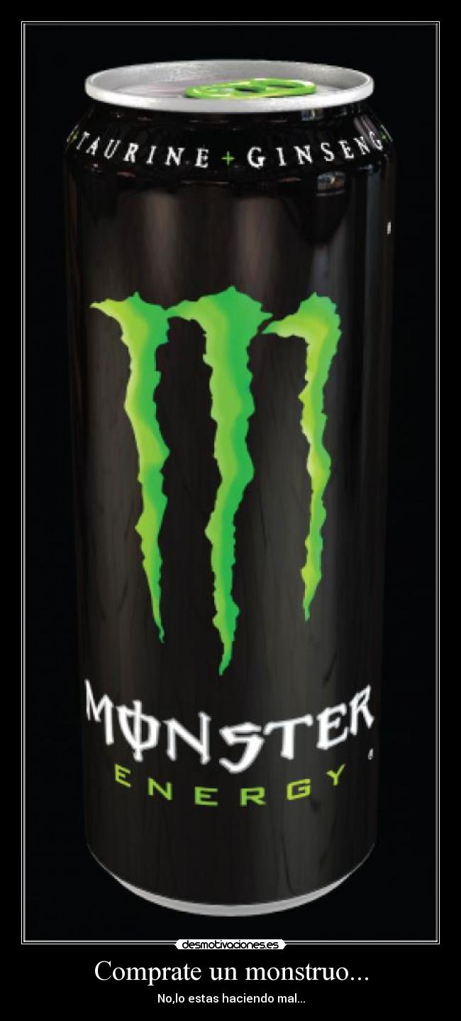 carteles comprate monstruo nolo estas haciendo mal monster energy bebida despotaciones despotacione desmotivaciones