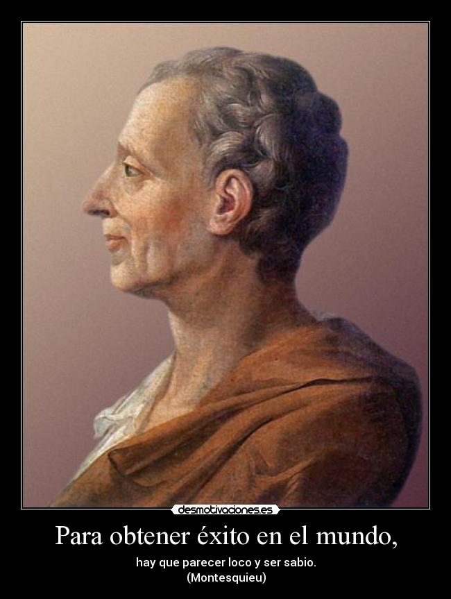 carteles mundo exito loco sabio montesquieu desmotivaciones