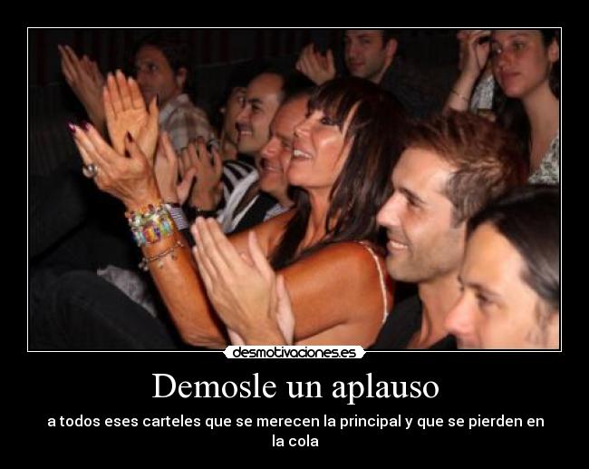 Demosle un aplauso - a todos eses carteles que se merecen la principal y que se pierden en la cola