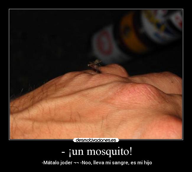 - ¡un mosquito! - 