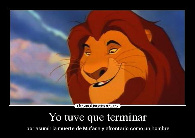 carteles tuve terminar asumir muerte mufasa afrontarlo como hombre pgf etc desmotivaciones