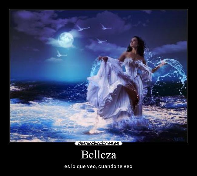 Belleza - es lo que veo, cuando te veo.