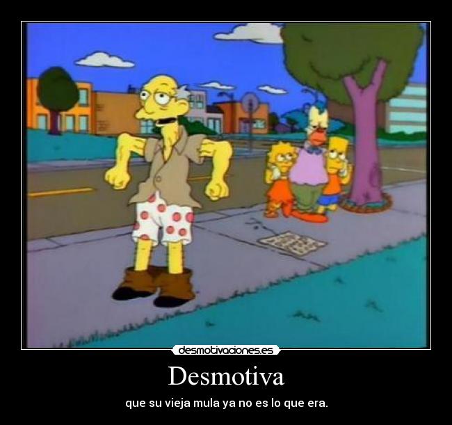 Desmotiva - que su vieja mula ya no es lo que era.