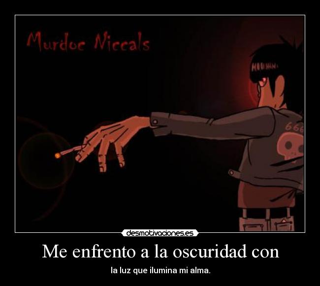 Me enfrento a la oscuridad con -