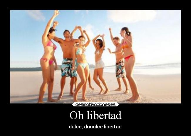 Oh libertad - dulce, duuulce libertad