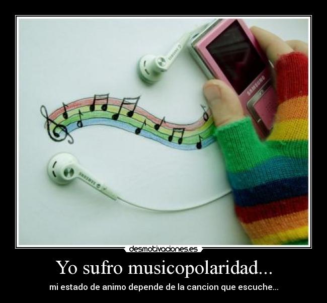 Yo sufro musicopolaridad... -