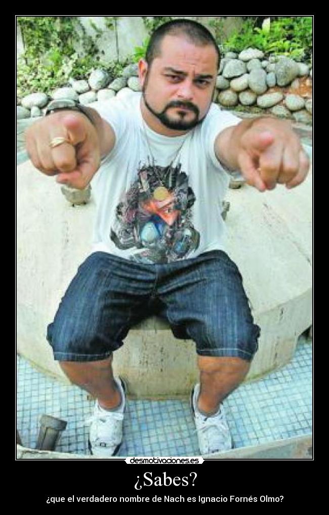 ¿Sabes? - ¿que el verdadero nombre de Nach es Ignacio Fornés Olmo?