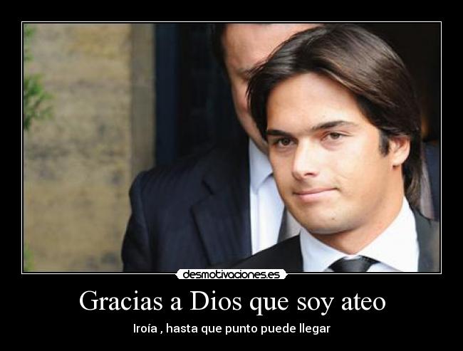 Gracias a Dios que soy ateo - Iroía , hasta que punto puede llegar