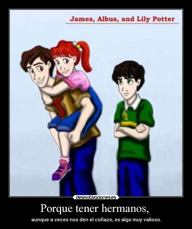 Porque tener hermanos, - aunque a veces nos den el coñazo, es algo muy valioso.