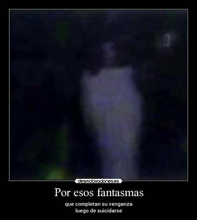 Por esos fantasmas -