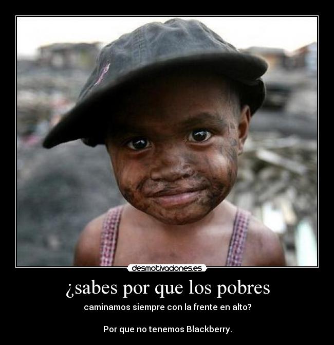 ¿sabes por que los pobres -