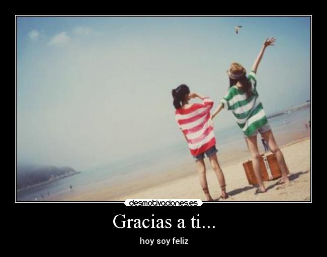 Gracias a ti... - hoy soy feliz