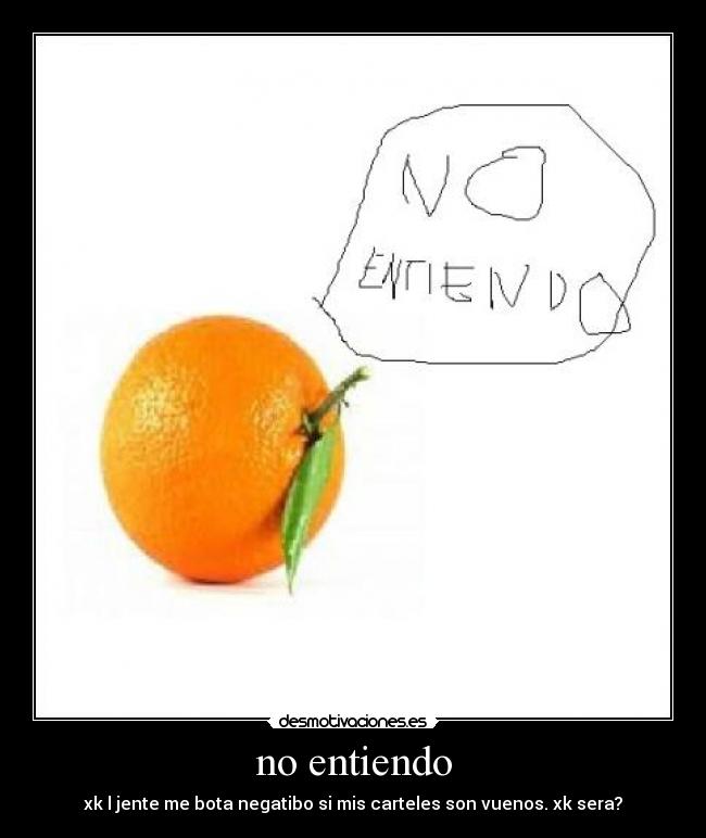 no entiendo - xk l jente me bota negatibo si mis carteles son vuenos. xk sera?