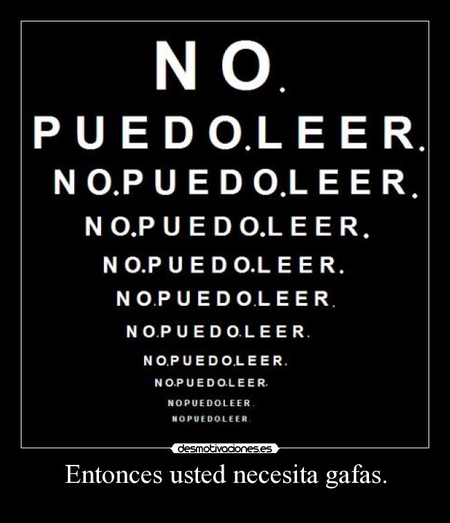 Entonces usted necesita gafas. -