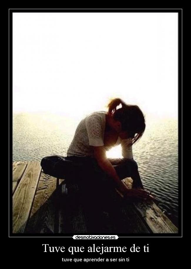 Tuve que alejarme de ti - 
