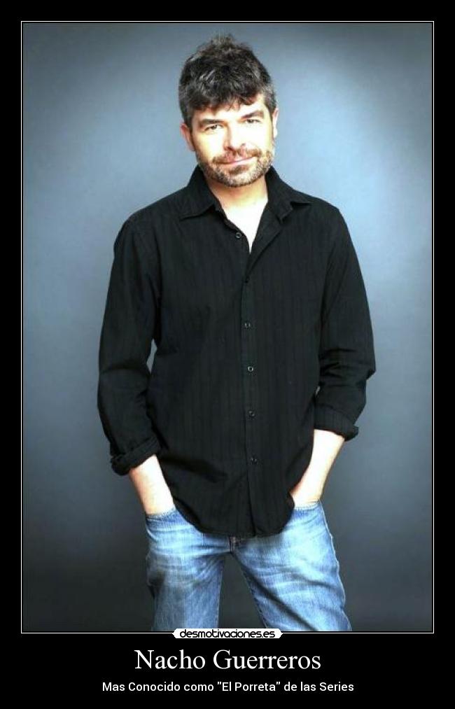Nacho Guerreros - Mas Conocido como El Porreta de las Series