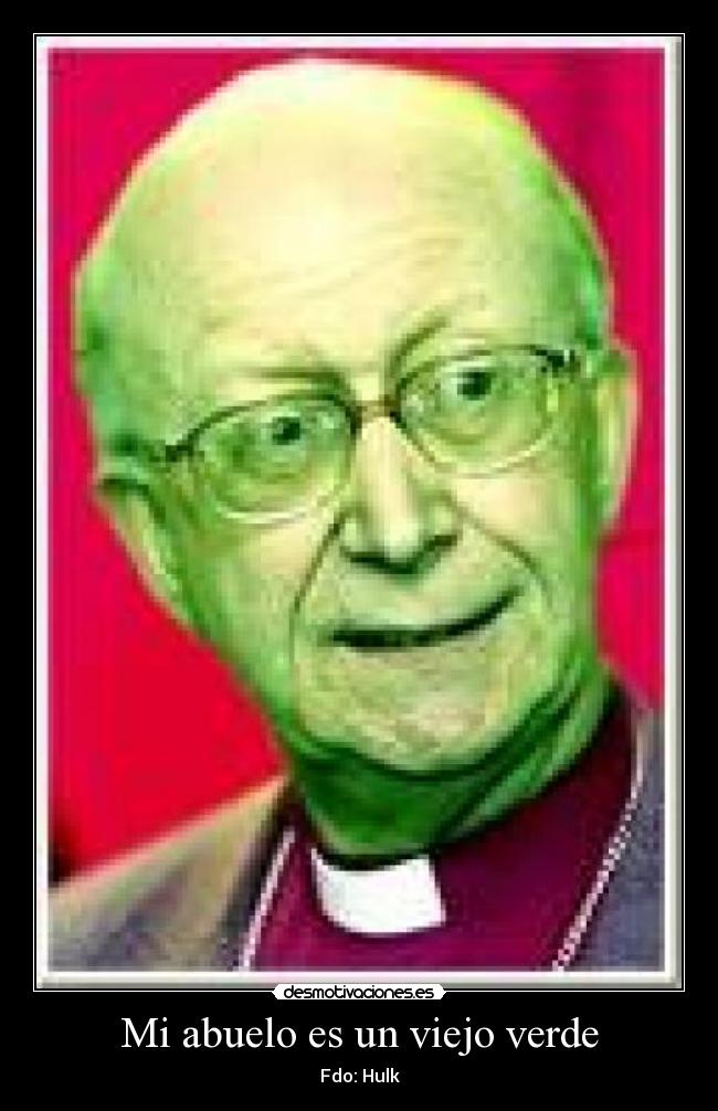 Mi abuelo es un viejo verde -