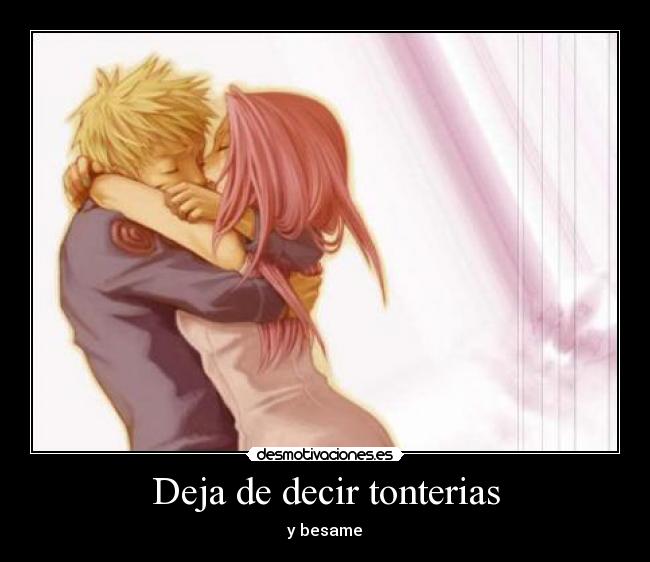 Deja de decir tonterias -