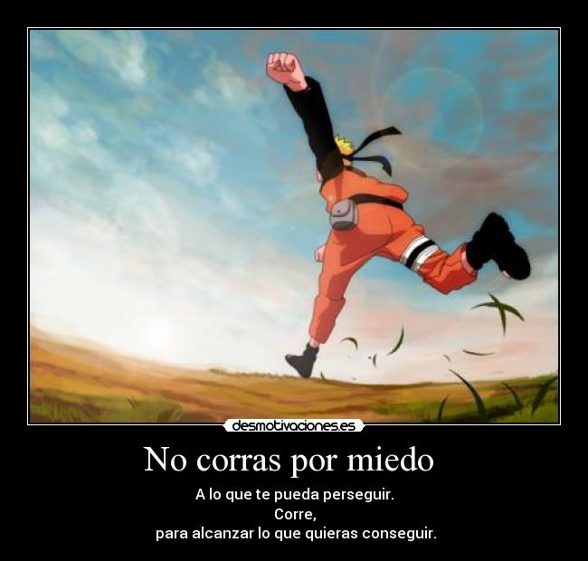 No corras por miedo -