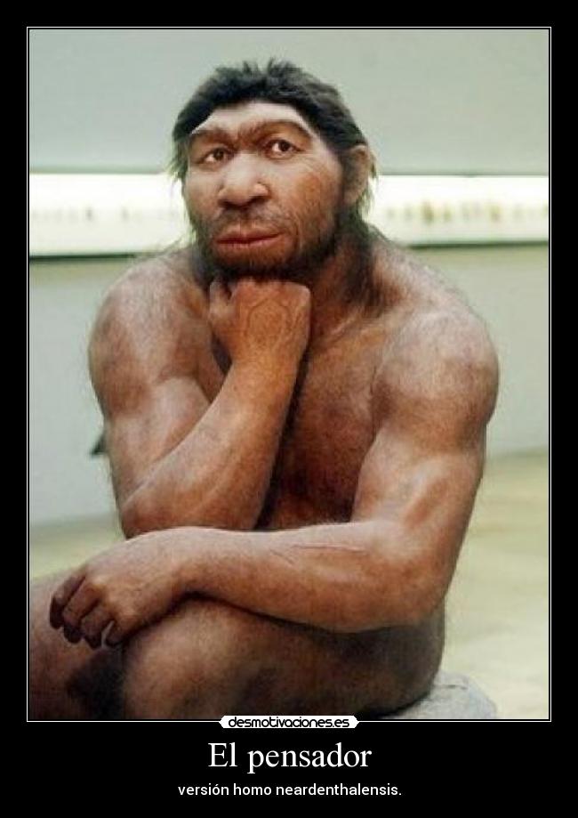 El pensador - versión homo neardenthalensis.