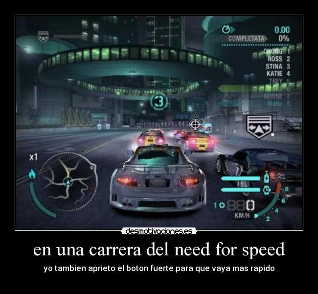 en una carrera del need for speed - yo tambien aprieto el boton fuerte para que vaya mas rapido