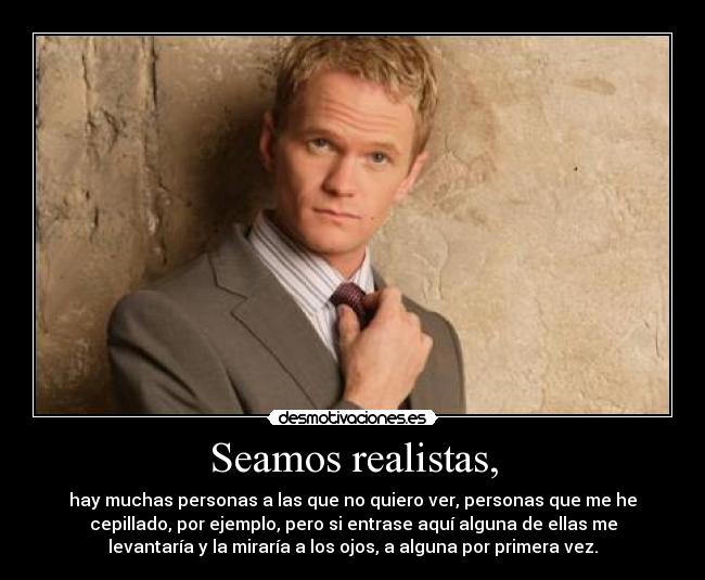Seamos realistas, -