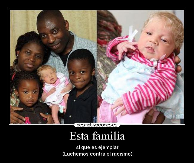 Esta familia - si que es ejemplar
(Luchemos contra el racismo)