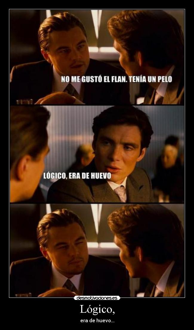 Lógico, - era de huevo...