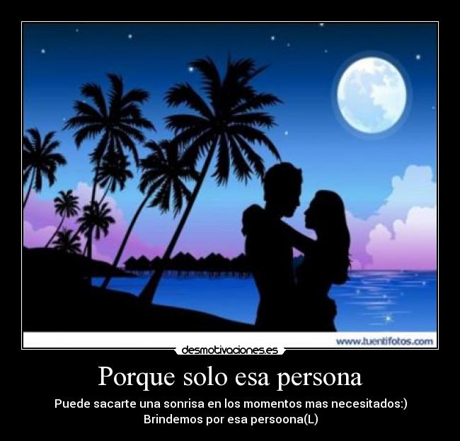 Porque solo esa persona -