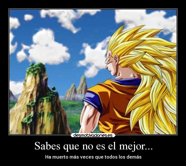 Sabes que no es el mejor... - Ha muerto más veces que todos los demás