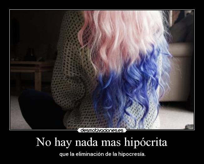 No hay nada mas hipócrita -