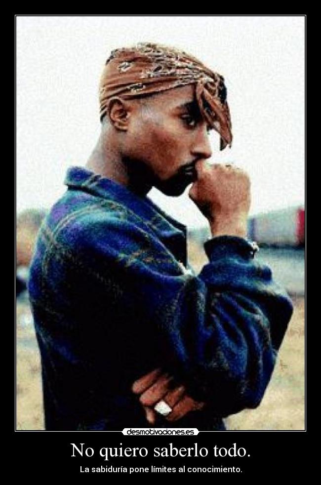 No quiero saberlo todo. - La sabiduría pone límites al conocimiento.