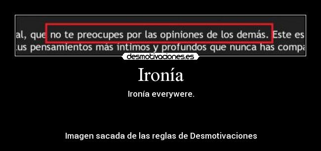 Ironía - Ironía everywere.



Imagen sacada de las reglas de Desmotivaciones