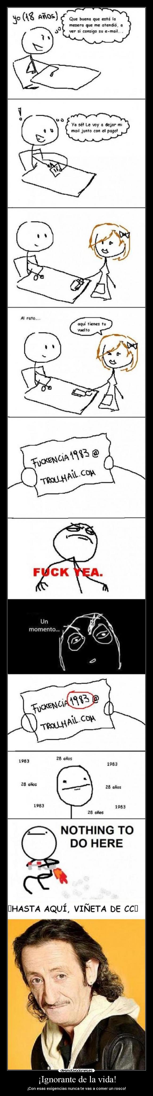 ¡Ignorante de la vida! -
