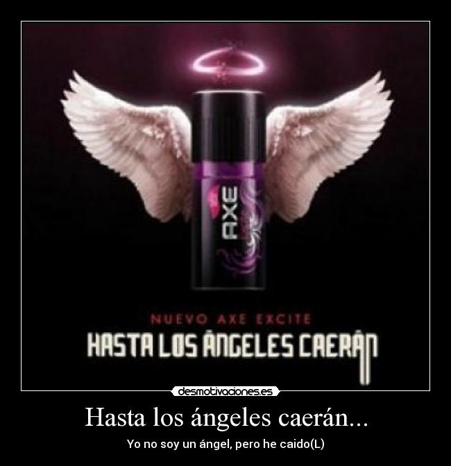 Hasta los ángeles caerán... - Yo no soy un ángel, pero he caido(L)