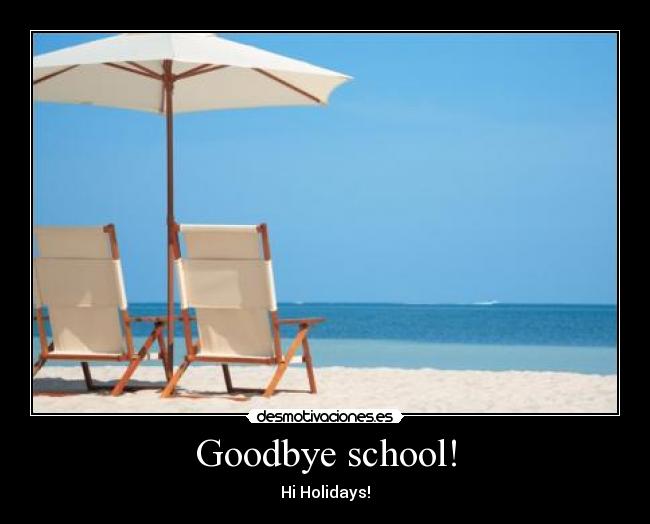 Goodbye school! -