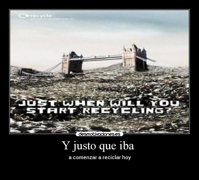 Y justo que iba -