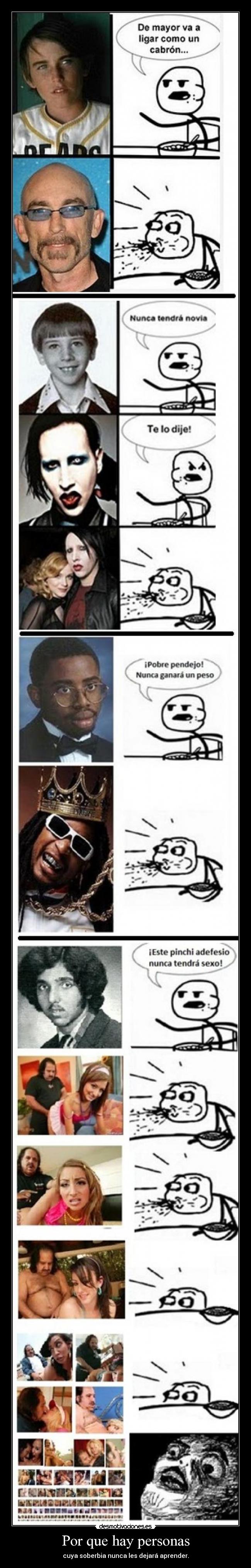 Por que hay personas - cuya soberbia nunca les dejará aprender.