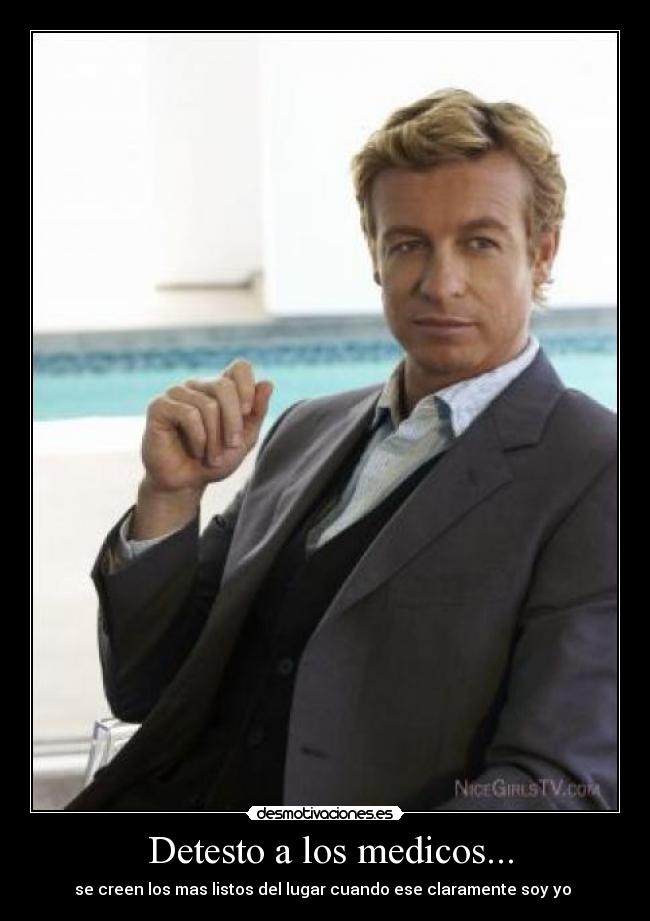 Detesto a los medicos... - se creen los mas listos del lugar cuando ese claramente soy yo