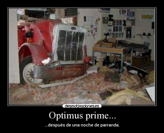 Optimus prime... - ...después de una noche de parranda.