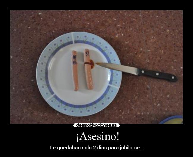 ¡Asesino! - Le quedaban solo 2 dias para jubilarse...