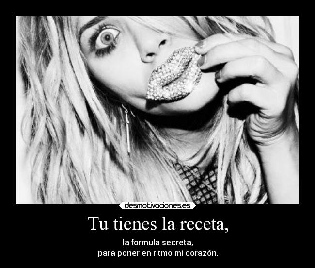 Tu tienes la receta, -