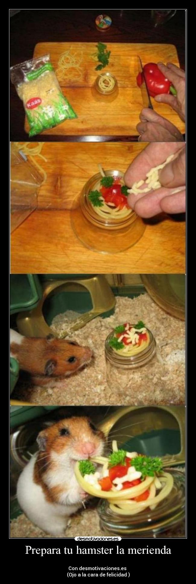 Prepara tu hamster la merienda -
Con desmotivaciones.es
(Ojo a la cara de felicidad )