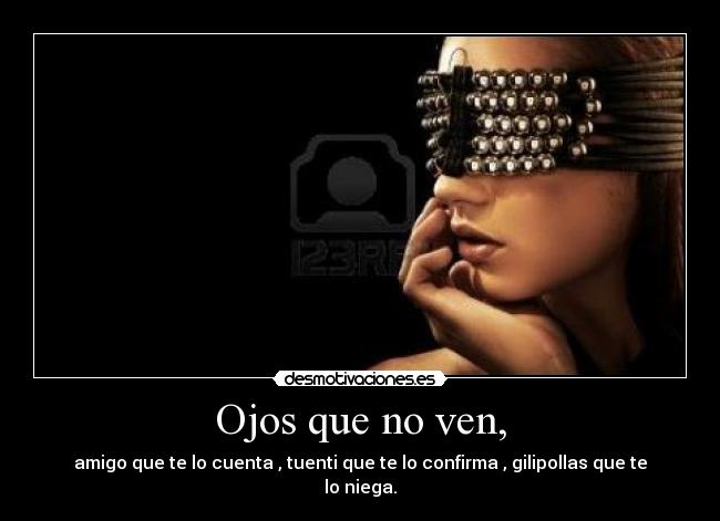 Ojos que no ven, -