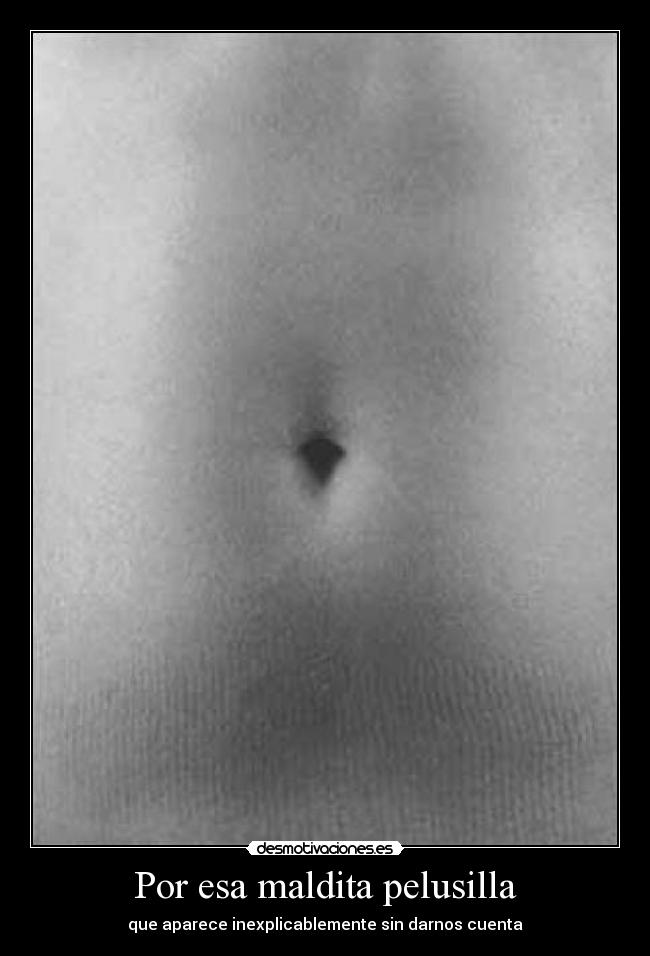 Por esa maldita pelusilla - que aparece inexplicablemente sin darnos cuenta